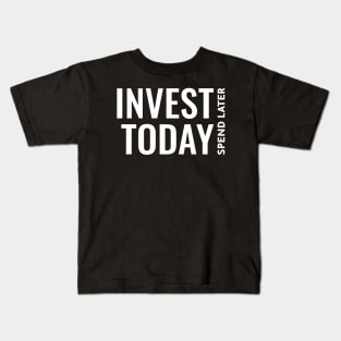 Invest Today, Spend Later Investing Kids T-Shirt